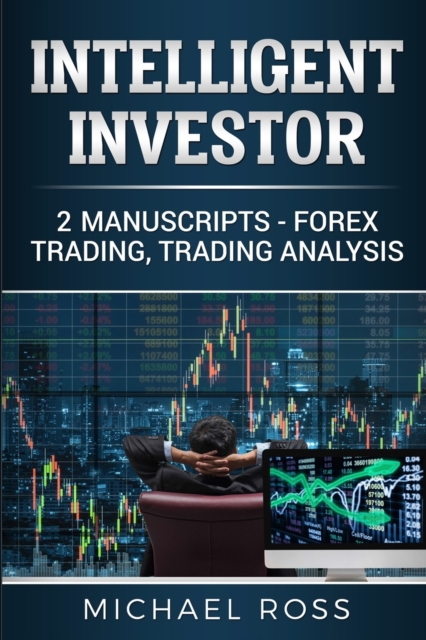Intelligent Investor : 2 Manuscripts - Forex Trading, Trading Analysis, Paperback / softback Book