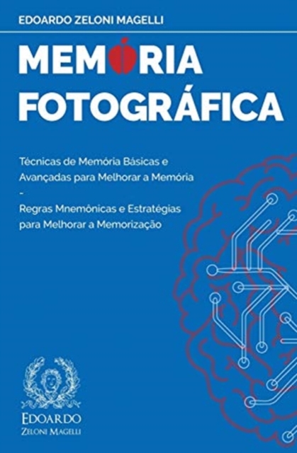 Memoria Fotografica : Tecnicas de Memoria Basicas e Avancadas para Melhorar a Memoria - Regras Mnemonicas e Estrategias para Melhorar a Memorizacao, Paperback / softback Book