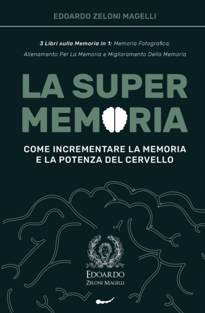 La Super Memoria : 3 Libri sulla Memoria in 1: Memoria Fotografica, Allenamento per La Memoria e Miglioramento della Memoria - Come Incrementare la Memoria e la Potenza del Cervello, Paperback / softback Book