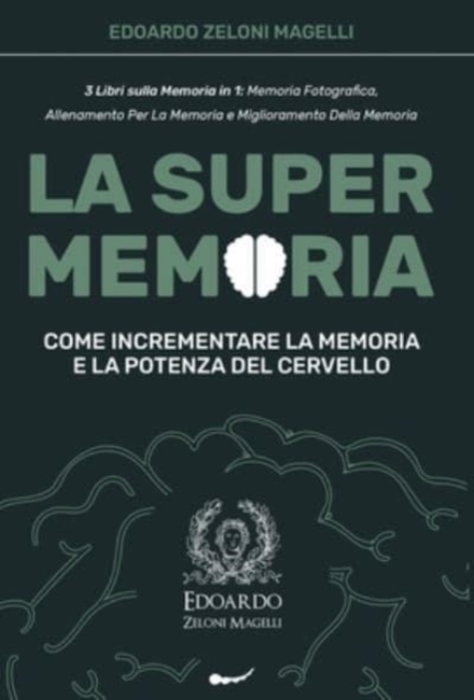 La Super Memoria : 3 Libri sulla Memoria in 1: Memoria Fotografica, Allenamento per La Memoria e Miglioramento della Memoria - Come Incrementare la Memoria e la Potenza del Cervello, Hardback Book