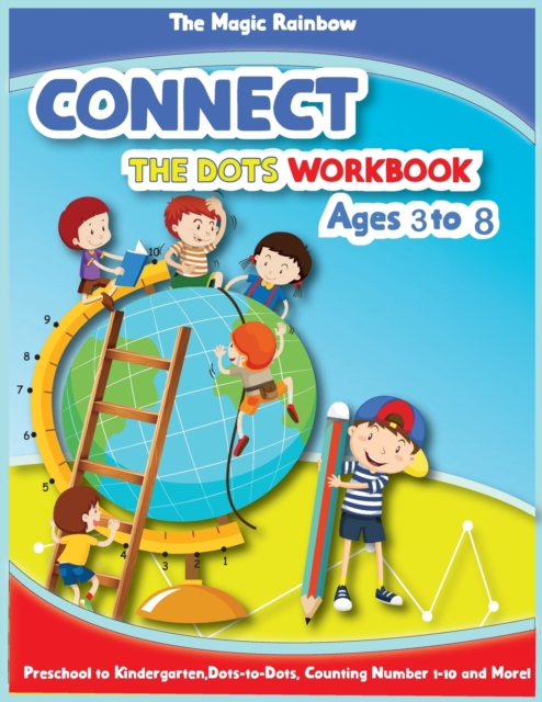 Connect The Dots Workbook Ages 3 to 8 : Preschool to Kindergarten, Dots to Dots, Counting, Number 1-10 and More!, Paperback / softback Book