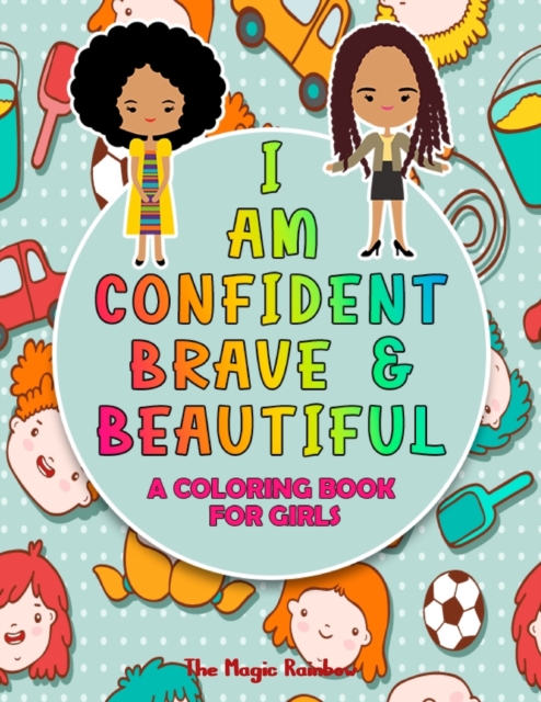 I Am Confident, Brave and Beautiful : A Coloring Book for Girls, Paperback / softback Book