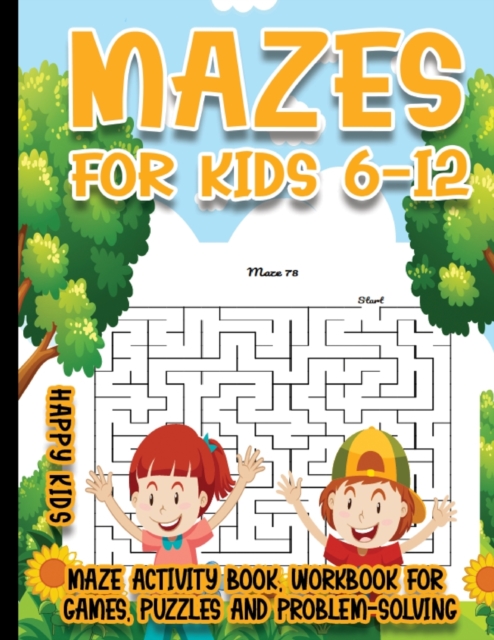Mazes for Kids 6-12 : 250 Mazes Activity Book, Workbook for Games, Puzzles and Problem-Solving, Paperback / softback Book