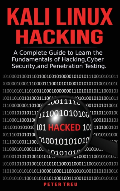 Kali Linux Hacking : A Complete Guide to Learni the Fundamentals of Hacking, Cyber Security, and Penetration Testing., Hardback Book