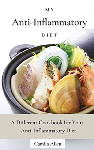 My Anti-Inflammatory Diet : A Different Cookbook for Your Anti-Inflammatory Diet, Hardback Book
