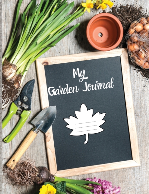 My Garden Journal : A Practical Large Print Planner and Logbook for Your Personal Garden Records, Sowing Calendar and Garden Zoning Map, Paperback / softback Book