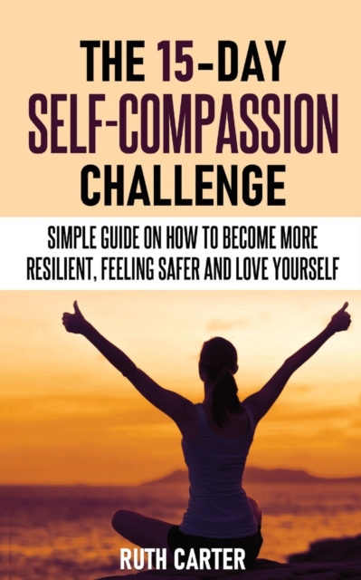 The 15-Day Self-Compassion Challenge, Paperback / softback Book