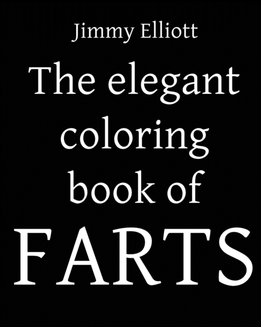 The Elegant Coloring Book of FARTS - Funny Coloring Book for Adults : Relaxa and Funny Colouring Book For Kids and Adults - Great Gift Idea - Color Book for Adults, Paperback / softback Book