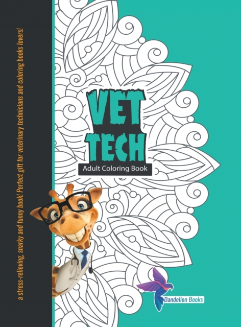 Vet Tech Adult Coloring Book : A Stress-Relieving, Snarky and Funny Book! Perfect Gift for Veterinary Technicians and Coloring Books Lovers!, Hardback Book