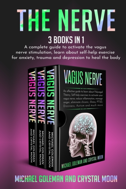 The Nerve : 3 books in 1: A complete guide to activate the vagus nerve stimulation, learn about self-help exercise for anxiety, trauma and depression to heal the body, Paperback / softback Book