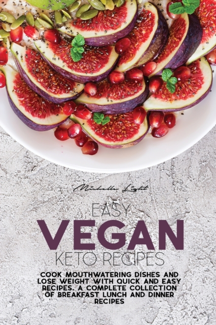 Easy Vegan Keto Recipes : Cook Mouthwatering Dishes And Lose Weight With Quick And Easy Recipes. A Complete Collection Of Breakfast Lunch And Dinner Recipes, Paperback / softback Book