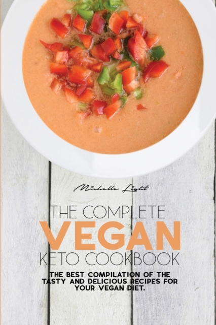 The Complete Vegan Keto Cookbook : The Best Compilation Of The Tasty And Delicious Recipes For Your Vegan Diet, Paperback / softback Book