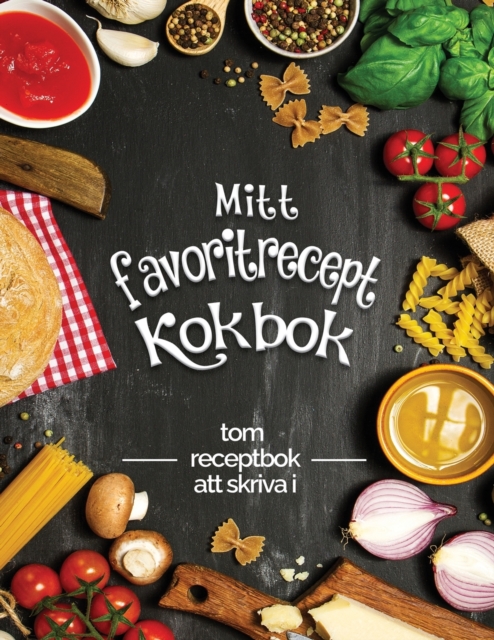 Mitt favorit recept kokbok tom receptbok att skriva i : Foervandla alla dina anteckningar till en vacker kokbok! Den perfekta presenten foer matlagningsalskare, Paperback / softback Book