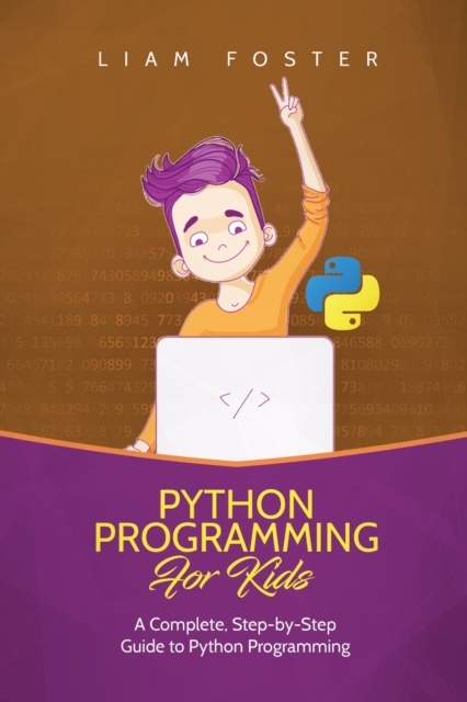 Python Programming For Kids : A Complete, Step-by-Step Guide to Python Programming for Kids, Paperback / softback Book