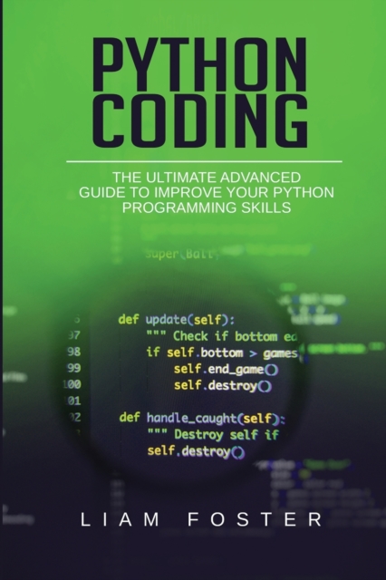 Python Coding : The Ultimate Advanced Guide to Improve Your Python Programming Skills, Paperback / softback Book