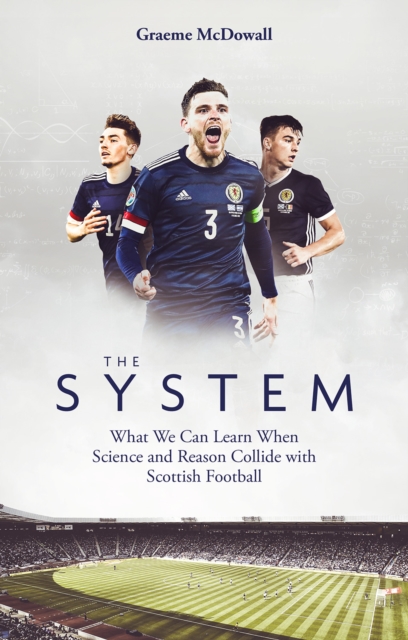 The System : What We Can Learn When Science and Reason Collide with Scottish Football, Paperback / softback Book