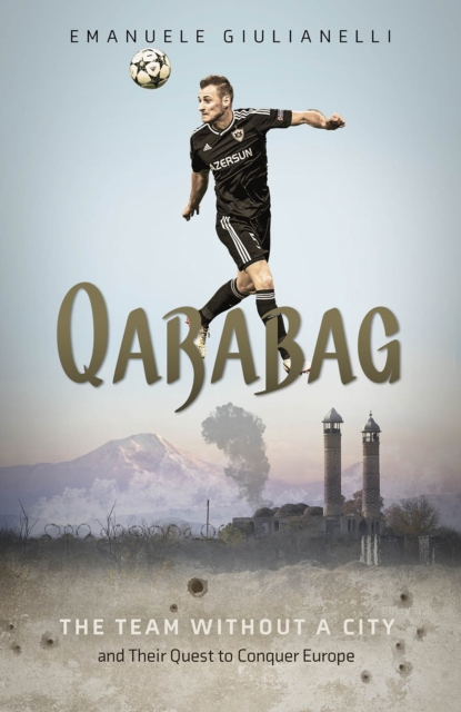 Qarabag : The Team without a City and Their Quest to Conquer Europe, Hardback Book