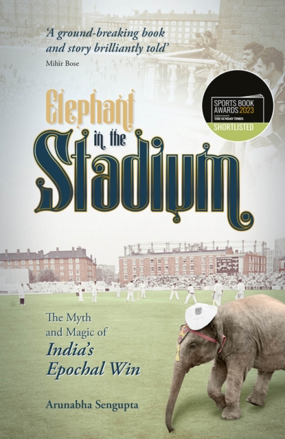 Elephant in the Stadium : The Myth and Magic of India's Epochal Win, Hardback Book