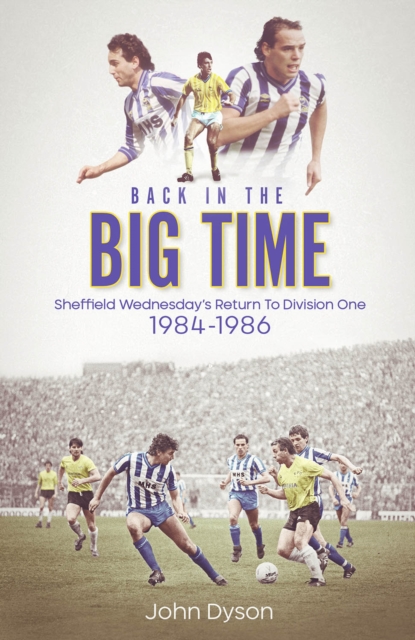 Back in the Big Time : Sheffield Wednesday's Return to Division One, 1984-86, Hardback Book