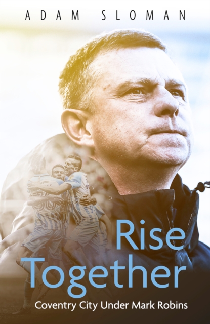 Rise Together : Coventry City Under Mark Robins, EPUB eBook