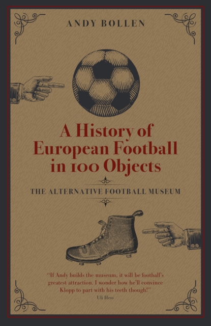 A History of European Football in 100 Objects : The Alternative Football Museum, EPUB eBook