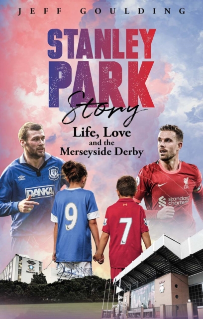 Stanley Park Story : Life, Love and the Merseyside Derby, Paperback / softback Book