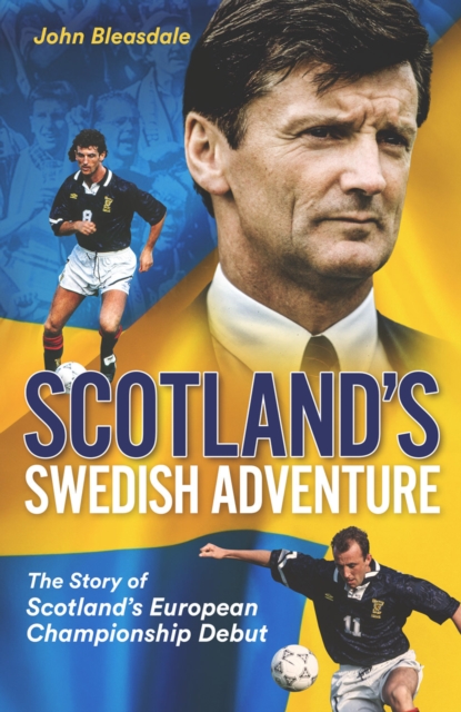 Scotland's Swedish Adventure : The Story of Scotland's European Championship Debut, EPUB eBook