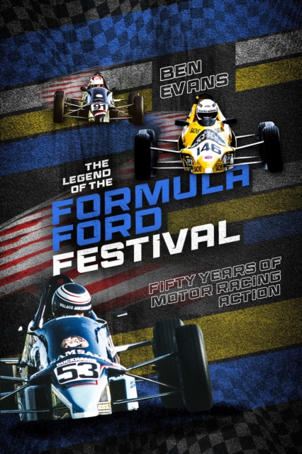 The Legend of the Formula Ford Festival : Fifty Years of Motor Racing Action, EPUB eBook