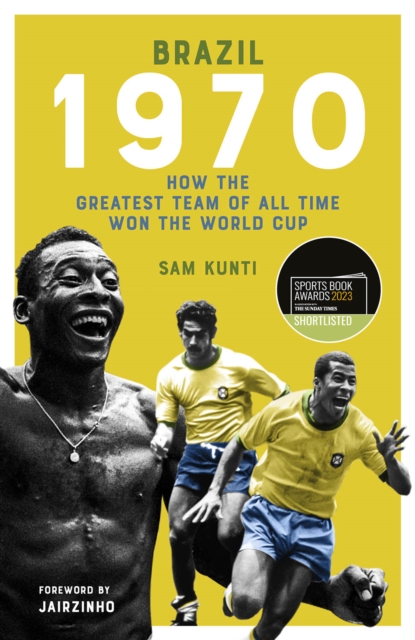 Brazil 1970 : How the Greatest Team of All Time Won the World Cup, Hardback Book