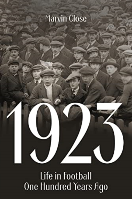 1923 : Life in Football One Hundred Years Ago, Paperback / softback Book