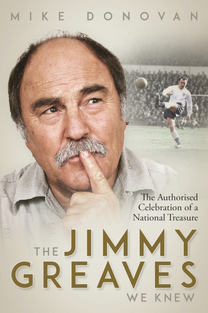 The Jimmy Greaves We Knew : The Authorised Celebration of a National Treasure, EPUB eBook