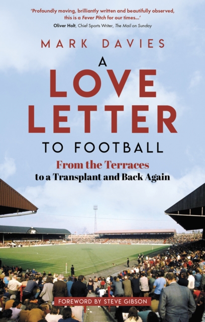 A Love Letter to Football : From the Terraces to a Transplant and Back Again, Paperback / softback Book