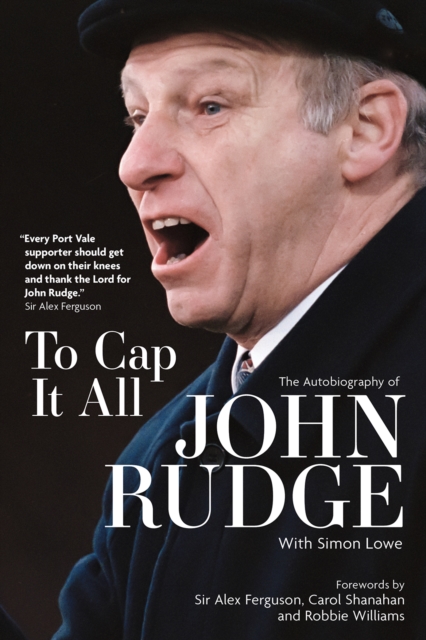 To Cap it All : The Autobiography of John Rudge, Hardback Book