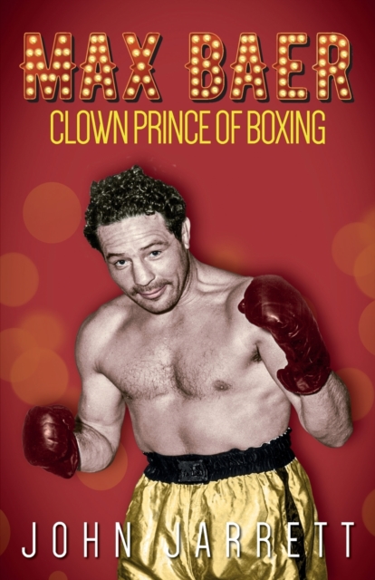 Max Baer : Clown Prince of Boxing, Paperback / softback Book