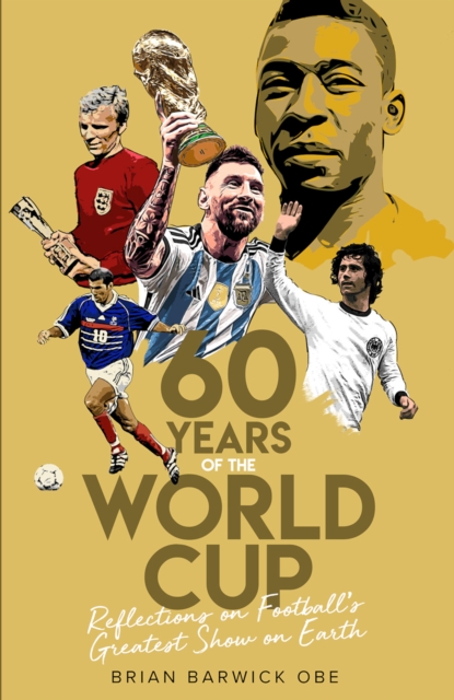 Sixty Years of the World Cup : Reflections on Football's Greatest Show on Earth, EPUB eBook