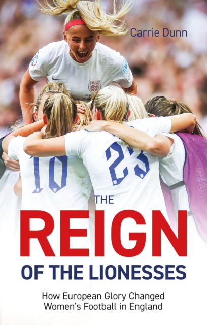 Reign of the Lionesses : How European Glory Changed Women's Football in England, EPUB eBook
