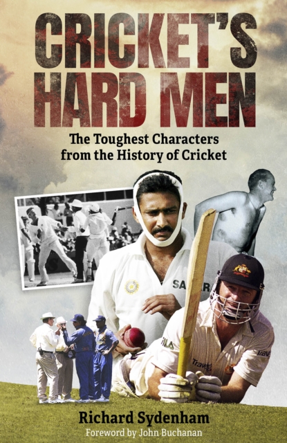 Cricket's Hard Men : The Toughest Characters from the History of Cricket, Hardback Book