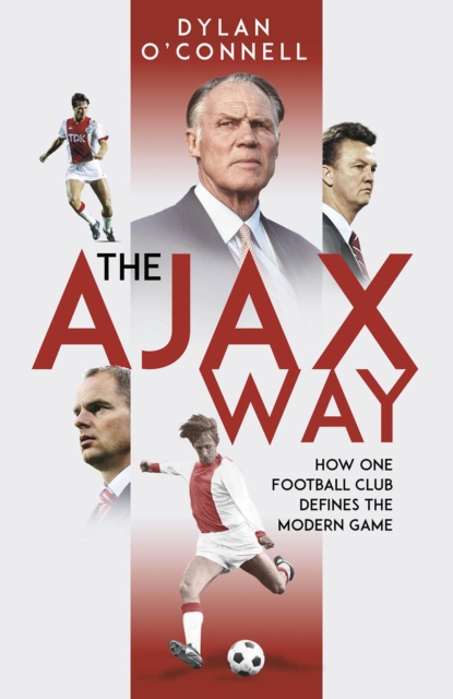 The Ajax Way : How One Football Club Defines the Modern Game, Hardback Book