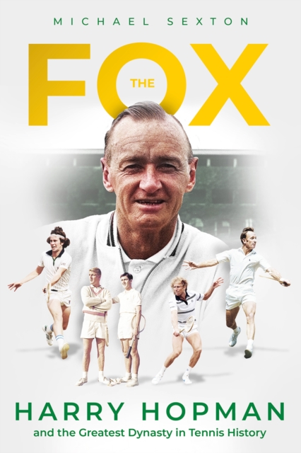 The Fox : Harry Hopman and the Greatest Dynasty in Tennis History, Hardback Book