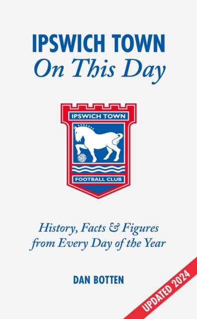 Ipswich Town On This Day : History, Facts & Figures from Every Day of the Year, Hardback Book
