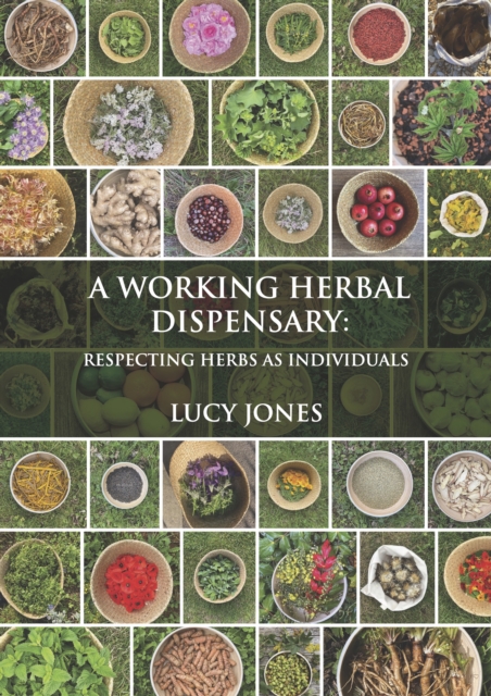 A Working Herbal Dispensary : Respecting Herbs As Individuals, Hardback Book
