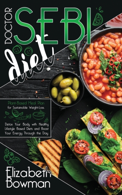 Dr. Sebi Diet : Plant-Based Meal Plan for Sustainable Weight-Loss. Detox Your Body with Healthy Lifestyle Based Diets and Boost Your Energy Through the Day, Hardback Book