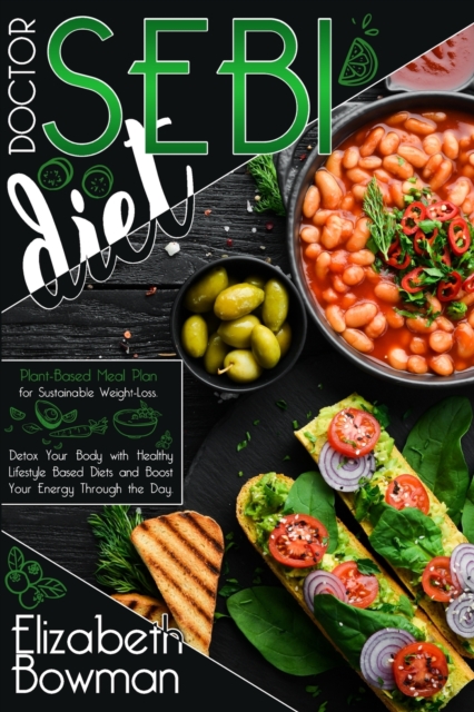 Dr. Sebi Diet : Plant-Based Meal Plan for Sustainable Weight-Loss. Detox Your Body with Healthy Lifestyle Based Diets and Boost Your Energy Through the Day, Paperback / softback Book
