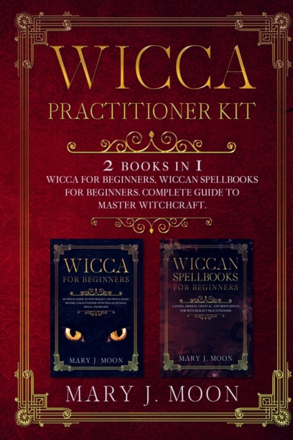 Wicca Practitioner Kit : 2 books in 1: Wicca, Spellbooks for Beginners, Paperback / softback Book