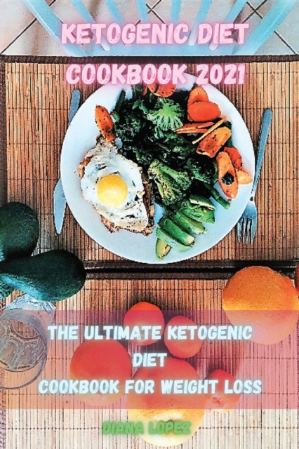 Ketogenic Diet Cookbook 2021 : The ultimate Ketogenic Diet Cookbook for Weight Loss, Paperback / softback Book