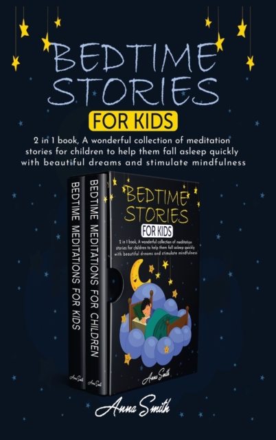 Bedtime stories for kids : 2 in 1 book, A wonderful collection of meditation stories for children to help them fall asleep quickly with beautiful dreams and stimulate mindfulness, Hardback Book