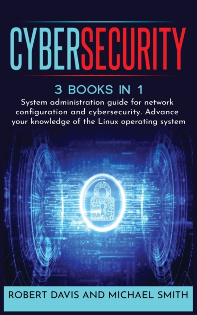 CyberSecurity : System administration guide for network configuration and cybersecurity. Advance your knowledge of the Linux operating system, Hardback Book