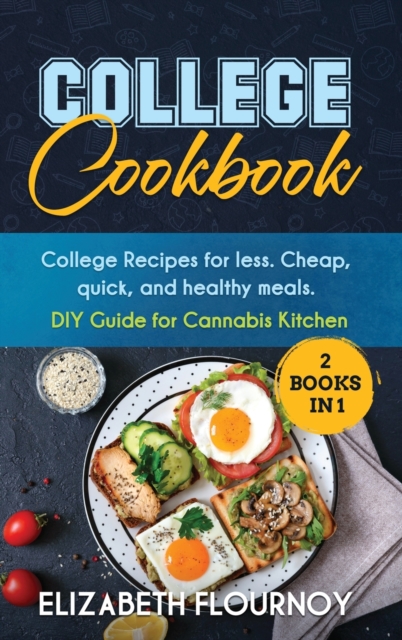 College Cookbook (2 Books in 1) : College Recipes for less. Cheap, quick, and healthy meals. DIY Guide for Cannabis Kitchen, Hardback Book