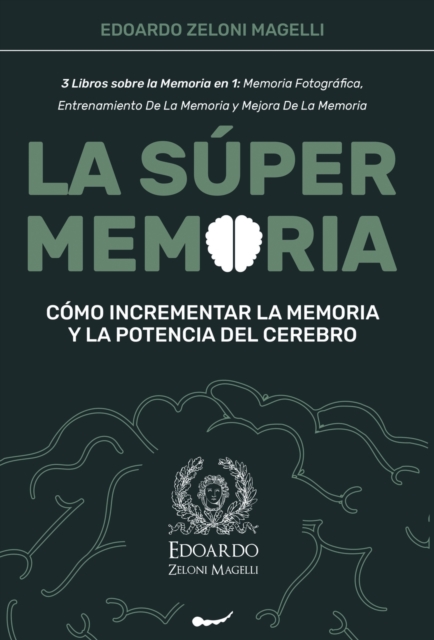 La Super Memoria : 3 Libros sobre la Memoria en 1: Memoria Fotografica, Entrenamiento De La Memoria y Mejora De La Memoria - Como Incrementar la Memoria y la Potencia del Cerebro, Hardback Book
