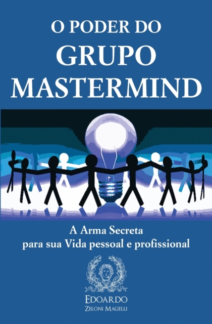 O Poder do Grupo Mastermind : A Arma Secreta para sua Vida pessoal e profissional, Paperback / softback Book